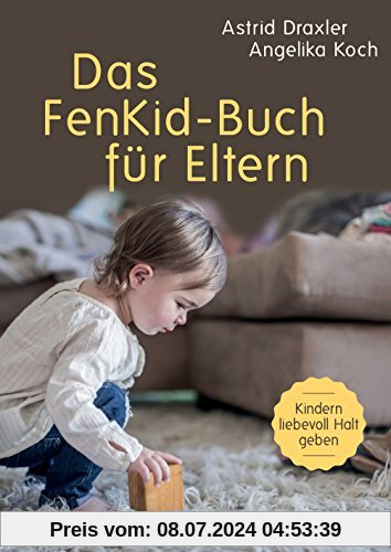 Das FenKid-Buch für Eltern: Kindern von 0-3 Jahren liebevoll Halt geben -