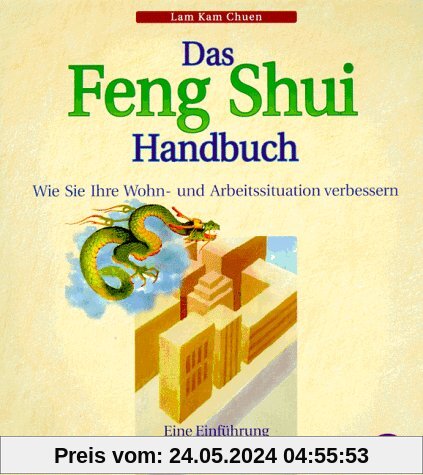 Das Feng Shui-Handbuch. Wie Sie Ihre Wohn- und Arbeitssituation verbessern
