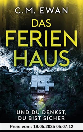 Das Ferienhaus - Und du denkst, du bist sicher: Thriller