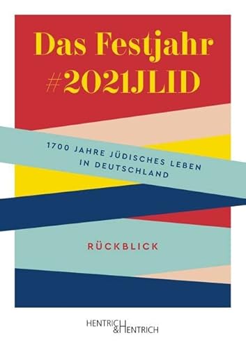 Das Festjahr #2021JLID: 1700 Jahre jüdisches Leben in Deutschland. Rückblick von Hentrich und Hentrich Verlag Berlin