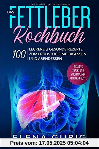 Das Fettleber Kochbuch: 100 leckere & gesunde Rezepte zum Frühstück, Mittagessen und Abendessen - Inklusive Snacks und Wochenplaner mit Einkaufsliste