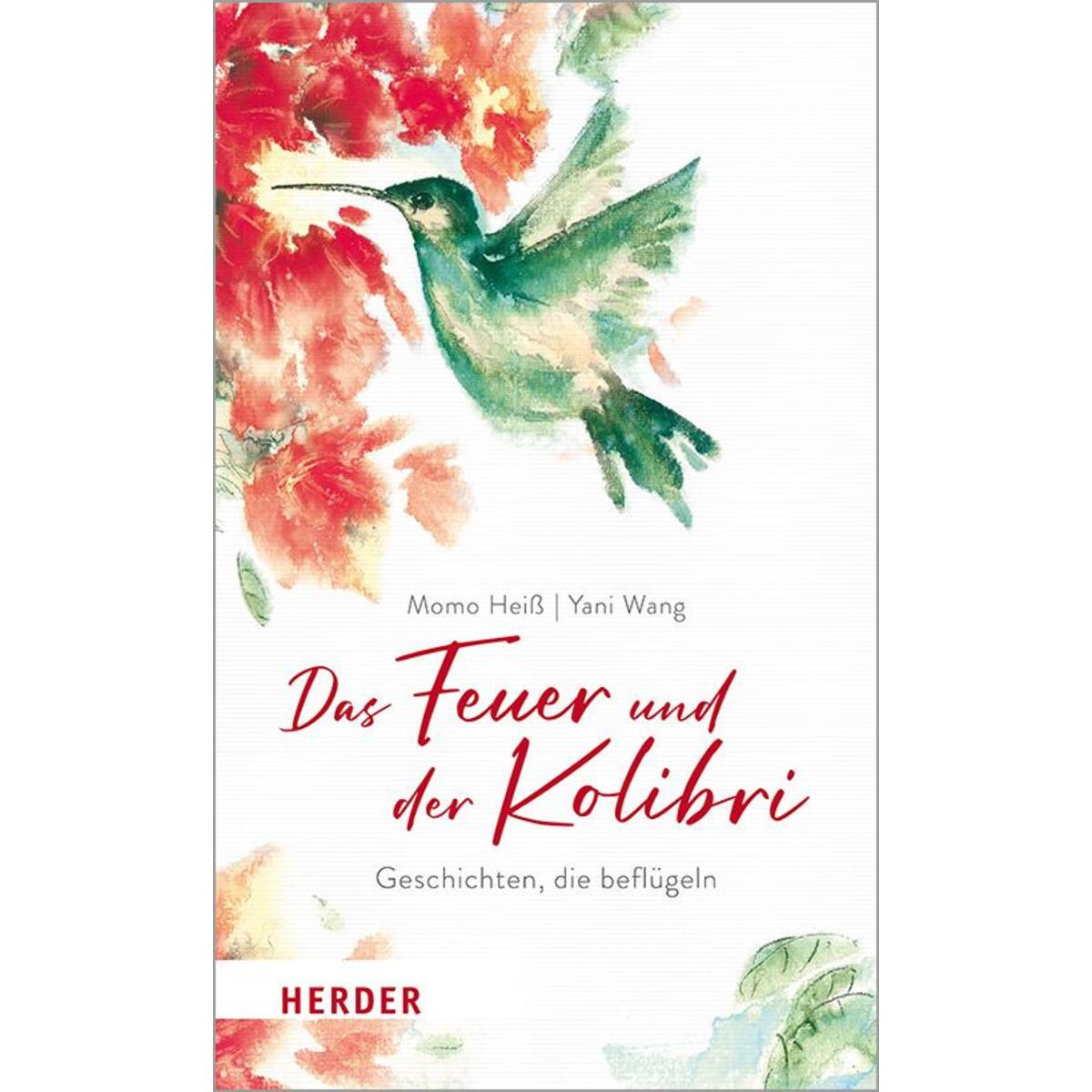 Das Feuer und der Kolibri von Herder Verlag GmbH