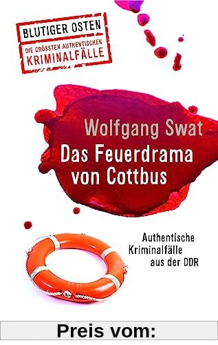 Das Feuerdrama von Cottbus (Blutiger Osten Band 75): Authentische Kriminalfälle aus der DDR