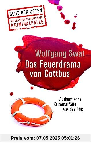 Das Feuerdrama von Cottbus (Blutiger Osten Band 75): Authentische Kriminalfälle aus der DDR