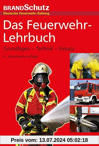 Das Feuerwehr-Lehrbuch: Grundlagen - Technik - Einsatz