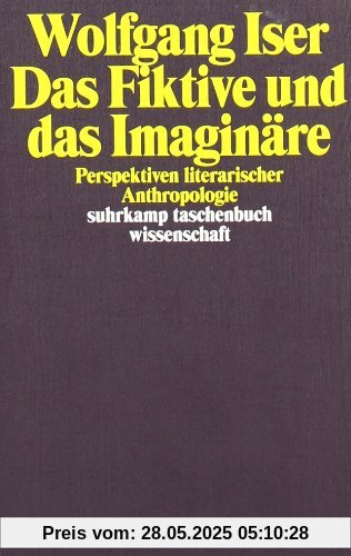 Das Fiktive und das Imaginäre: Perspektiven literarischer Anthropologie (suhrkamp taschenbuch wissenschaft)