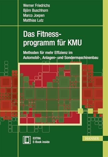 Das Fitnessprogramm für KMU: Methoden für mehr Effizienz im Automobil-, Anlagen- und Sondermas... Das Fitnessprogramm für KMU: Methoden für mehr Effizienz im Automobil-, Anlagen- und Sondermas...