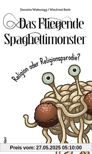 Das Fliegende Spaghettimonster -: Religion oder Religionsparodie?