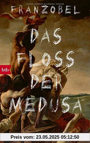 Das Floß der Medusa: Roman Das Floß der Medusa: Roman
