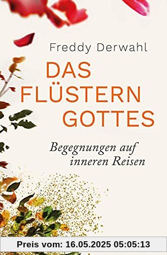 Das Flüstern Gottes: Begegnungen auf inneren Reisen. Wo Gott uns nahe ist: Einblicke in tiefste Gotteserfahrungen in Klöstern, Einsiedeleien und im alltäglichen Leben.