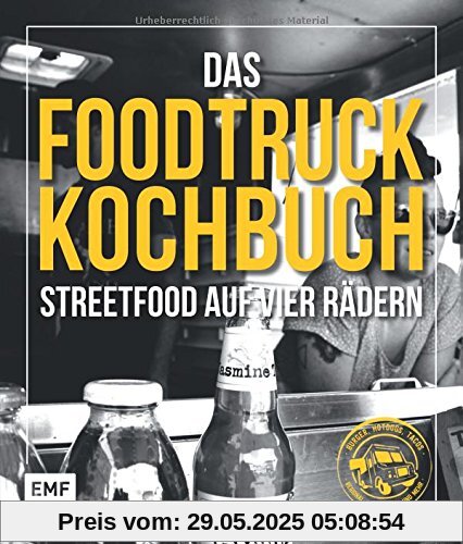 Das Foodtruck-Kochbuch: Streetfood auf vier Rädern - Burger, Hotdogs, Tacos - regional, vegetarisch und mehr