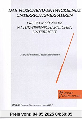Das Forschend-entwickelnde Unterrichtsverfahren. Problemlösen im naturwissenschaftlichen Unterricht: Mit aktuellen Unterrichtsbeispielen (Naturwissenschaften und Unterricht - Didaktik im Gespräch)
