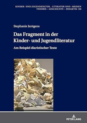 Das Fragment in der Kinder- und Jugendliteratur: Am Beispiel diaristischer Texte (Kinder- und ...