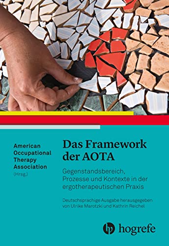 Das Framework der AOTA: Gegenstandsbereich, Prozesse und Kontexte in der ergotherapeutischen Praxis