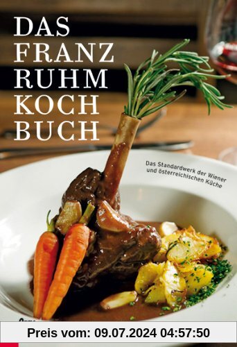 Das Franz Ruhm Kochbuch: Das Standardwerk der Wiener und österreichischen Küche