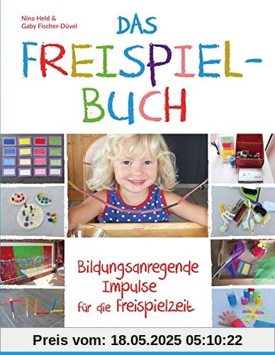 Das Freispielbuch: Bildungsanregende Impulse für die Freispielzeit Das Freispielbuch: Bildungsanregende Impulse für die Freispielzeit