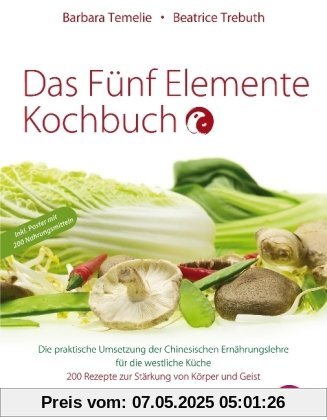 Das Fünf Elemente Kochbuch: Die praktische Umsetzung der Chinesischen Ernährungslehre für die westliche Küche: Die praktische Umsetzung der ... 200 Rezepte zur Stärkung von Körper und Geist Das Fünf Elemente Kochbuch: Die praktische Umsetzung der Chinesischen Ernährungslehre für die westliche Küche: Die praktische Umsetzung der ... 200 Rezepte zur Stärkung von Körper und Geist