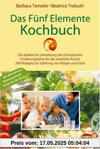 Das Fünf Elemente Kochbuch: Die praktische Umsetzung der chinesischen Ernährungslehre für die westliche Küche - 200 Rezepte zur Stärkung von Körper und Geist