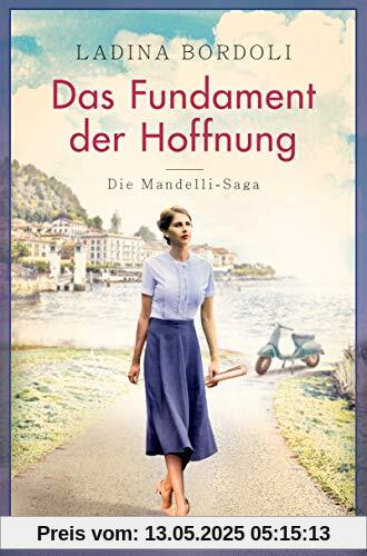 Das Fundament der Hoffnung: Roman - (Die Mandelli-Saga, Band 1)