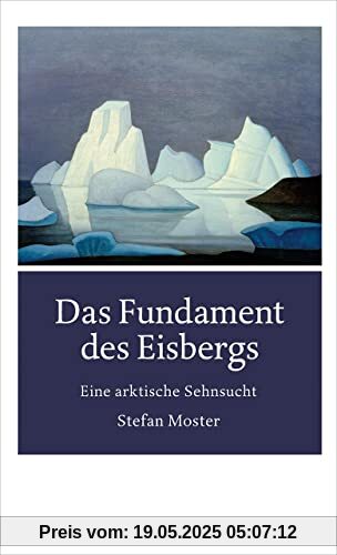 Das Fundament des Eisbergs: Eine arktische Sehnsucht