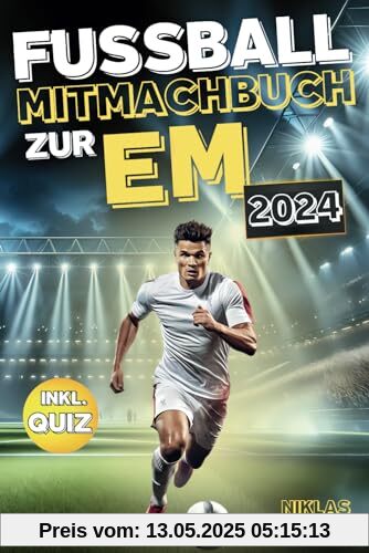 Das Fußball Mitmachbuch zur EM 2024 - Entdecke aktuelle Spielpläne zum Ausfüllen, spannende Rekorde und alle Höhepunkte der Europameisterschaft 2024 ... | Das perfekte Geschenk für alle Fußballfans