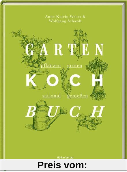 Das Gartenkochbuch: pflanzen - ernten - saisonal genießen