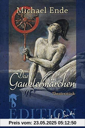 Das Gauklermärchen: Ein Spiel in sieben Bildern sowie einem Vor- und Nachspiel