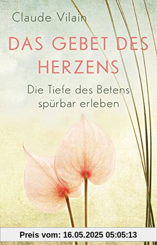 Das Gebet des Herzens: Die Tiefe des Betens spürbar erleben. Christliche Meditation und Herzensgebet: ein spiritueller Weg, um Gottes Nähe intensiv zu erfahren. Das Gebet des Herzens: Die Tiefe des Betens spürbar erleben. Christliche Meditation und Herzensgebet: ein spiritueller Weg, um Gottes Nähe intensiv zu erfahren.