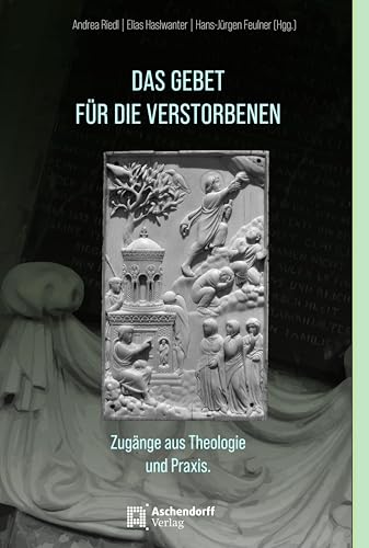 Das Gebet für die Verstorbenen: Zugänge aus Theologie und Praxis Das Gebet für die Verstorbenen: Zugänge aus Theologie und Praxis von Aschendorff