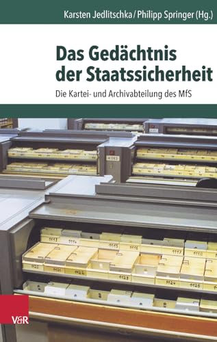 Das Gedächtnis der Staatssicherheit: Die Kartei- und Archivabteilung des MfS (Archiv zur DDR-Staatssicherheit)