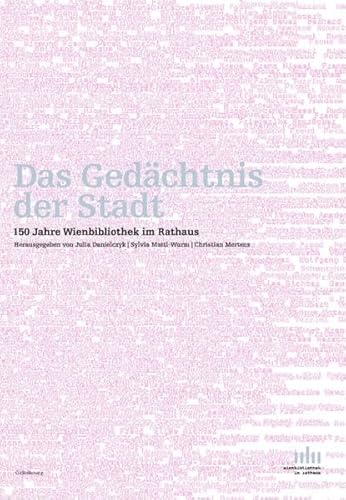 Das Gedächtnis der Stadt. 150 Jahre Wienbibliothek im Rathaus von Oldenbourg Wissenschaftsverlag