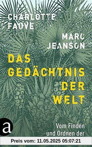 Das Gedächtnis der Welt: Vom Finden und Ordnen der Pflanzen
