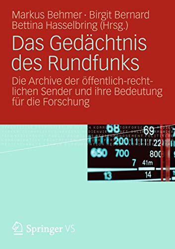 Das Gedächtnis des Rundfunks: Die Archive der öffentlich-rechtlichen Sender und ihre Bedeutung für die Forschung