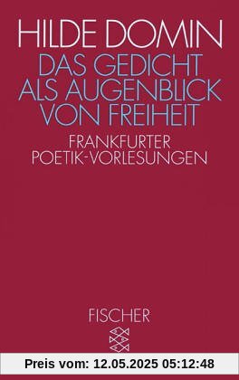 Das Gedicht als Augenblick von Freiheit: Frankfurter Poetik-Vorlesungen 1987/1988: Frankfurter Poetik-Vorlesungen 1987/88