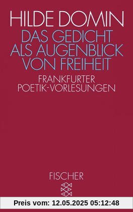 Das Gedicht als Augenblick von Freiheit: Frankfurter Poetik-Vorlesungen 1987/1988: Frankfurter Poetik-Vorlesungen 1987/88