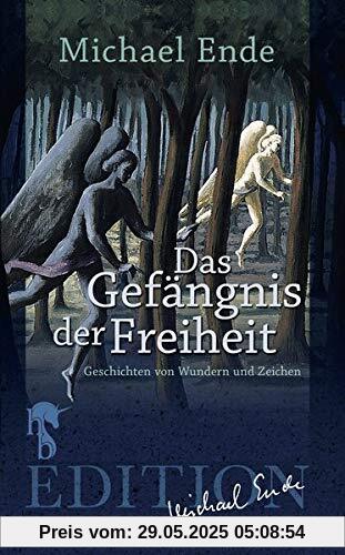 Das Gefängnis der Freiheit: Geschichten von Wundern und Zeichen Das Gefängnis der Freiheit: Geschichten von Wundern und Zeichen