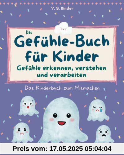 Das Gefühle-Buch für Kinder: Emotionen erkennen, verstehen und verarbeiten: Das Kinderbuch zum Mitmachen, zur Verbesserung der Sozialkompetenz, ... und Förderung der emotionalen Entwicklung Das Gefühle-Buch für Kinder: Emotionen erkennen, verstehen und verarbeiten: Das Kinderbuch zum Mitmachen, zur Verbesserung der Sozialkompetenz, ... und Förderung der emotionalen Entwicklung