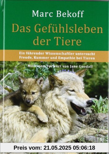 Das Gefühlsleben der Tiere: Ein führender Wissenschaftler untersucht Freude, Kummer und Empathie bei Tieren. Mit einem Vorwort von Jane Goodall
