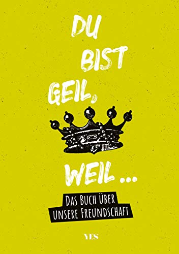 Du bist geil, weil...: Das Buch über unsere Freundschaft. Ausfüllbuch für deine beste Freundin oder deinen besten Freund