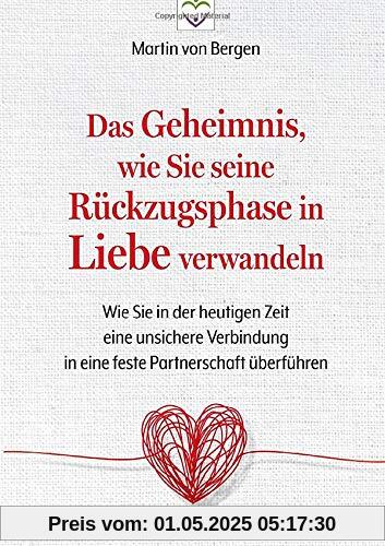Das Geheimnis, wie Sie seine Rückzugsphase in Liebe verwandeln: Wie Sie in der heutigen Zeit eine unsichere Verbindung in eine feste Partnerschaft überführen Das Geheimnis, wie Sie seine Rückzugsphase in Liebe verwandeln: Wie Sie in der heutigen Zeit eine unsichere Verbindung in eine feste Partnerschaft überführen
