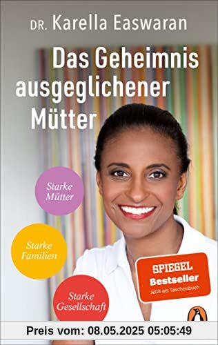 Das Geheimnis ausgeglichener Mütter: Starke Mütter – Starke Familien – Starke Gesellschaft - Die Strategie der Spiegel Bestseller-Autorin und ... gegen Dauerstress und Perfektionismuswahn