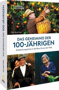 Das Geheimnis der 100-Jährigen: Entdeckungsreise in die Blue Zones der Welt von National Geographic Buchverlag / National Geographic Deutschland