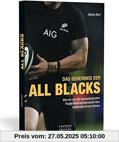 Das Geheimnis der All Blacks: Was wir von der neuseeländischen Rugby-Nationalmannschaft über Leadership lernen können. Das Geheimnis der All Blacks: Was wir von der neuseeländischen Rugby-Nationalmannschaft über Leadership lernen können.