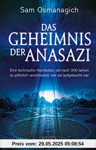 Das Geheimnis der Anasazi: Eine technische Hochkultur, die nach 300 Jahren so plötzlich verschwand, wie sie aufgetaucht war