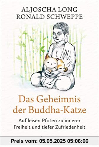 Das Geheimnis der Buddha-Katze: Auf leisen Pfoten zu innerer Freiheit und tiefer Zufriedenheit