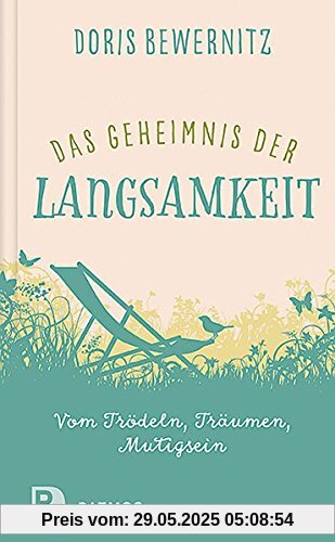 Das Geheimnis der Langsamkeit: Vom Trödeln, Träumen, Mutigsein Das Geheimnis der Langsamkeit: Vom Trödeln, Träumen, Mutigsein