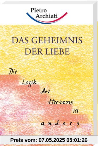 Das Geheimnis der Liebe: Die Logik des Herzens ist anders