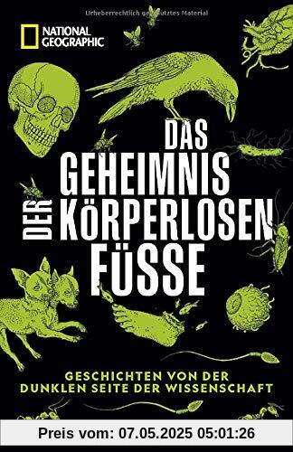 Das Geheimnis der körperlosen Füße: Geschichten von der dunklen Seite der Wissenschaft