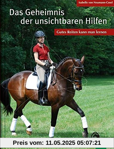 Das Geheimnis der unsichtbaren Hilfen: Gutes Reiten kann man lernen Das Geheimnis der unsichtbaren Hilfen: Gutes Reiten kann man lernen