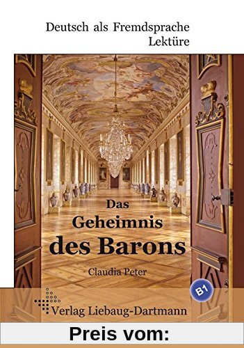 Das Geheimnis des Barons: B1 Roman mit Übungen - für Jugendliche und Erwachsene, Deutsch lesen und lernen